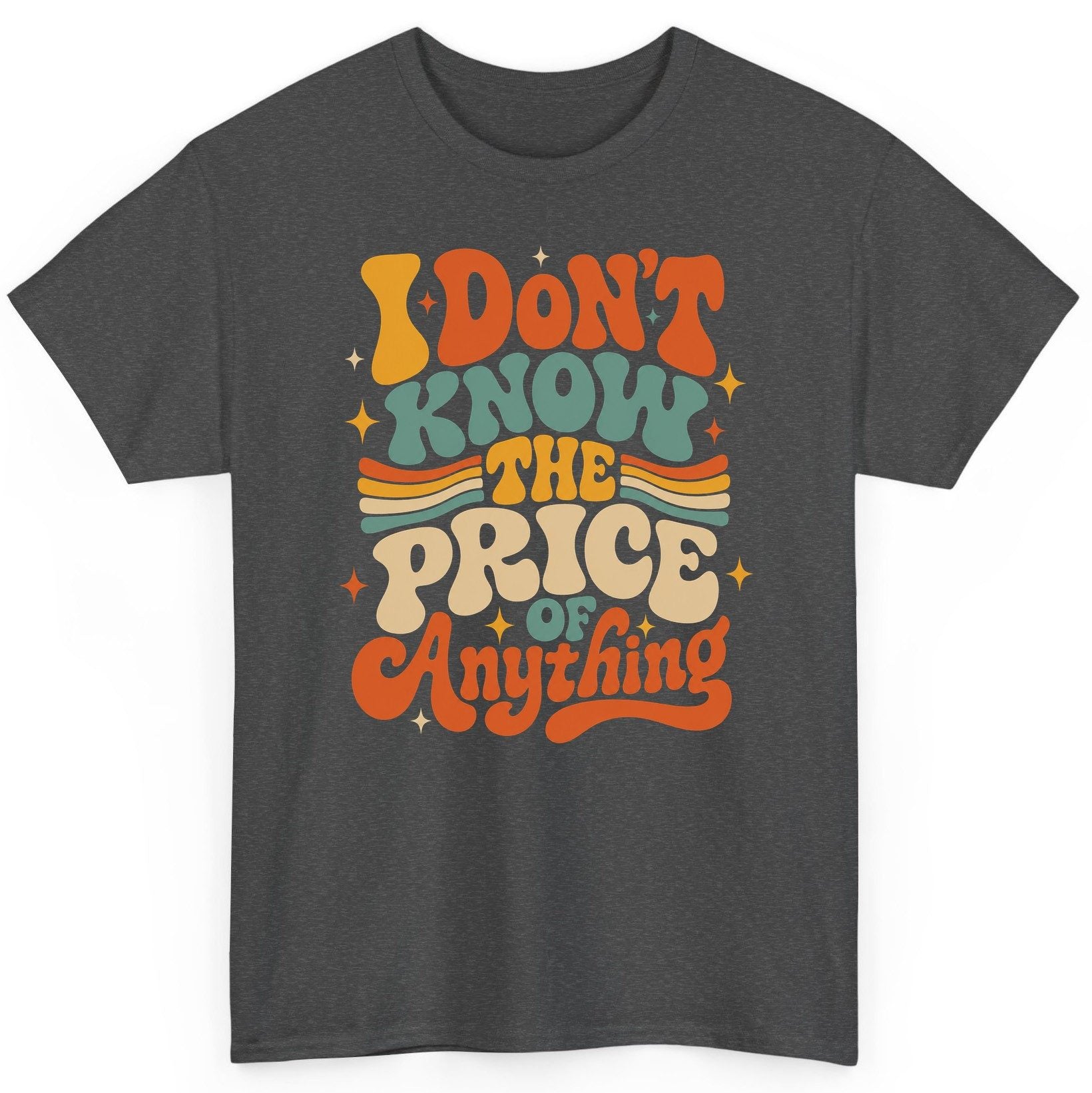 I DON'T KNOW THE PRICE OF Anything T-Shirt - product mockup - Dark Heather