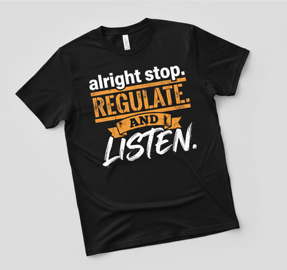 Alright Stop Regulate And Listen Funny Parody Quote T-Shirt - Black