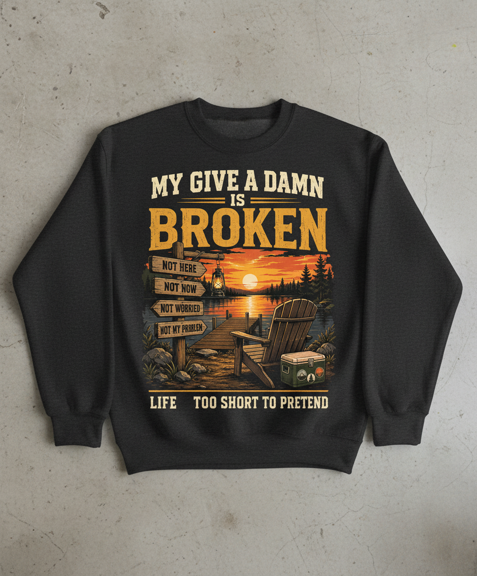 My Give a Damn is Broken Funny Lake Life T-Shirt Sweatshirt - Dark Heather