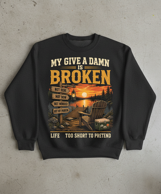My Give a Damn is Broken Funny Lake Life T-Shirt Sweatshirt - Dark Heather
