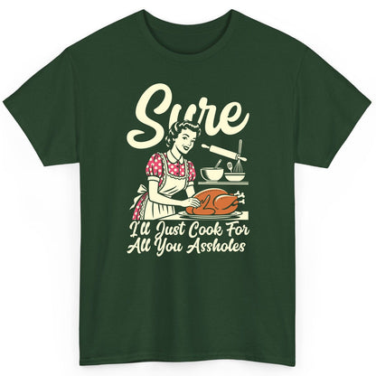 Sure I'll Just Cook for All You Assholes sarcastic housewife T-Shirt Forest Green product mockup