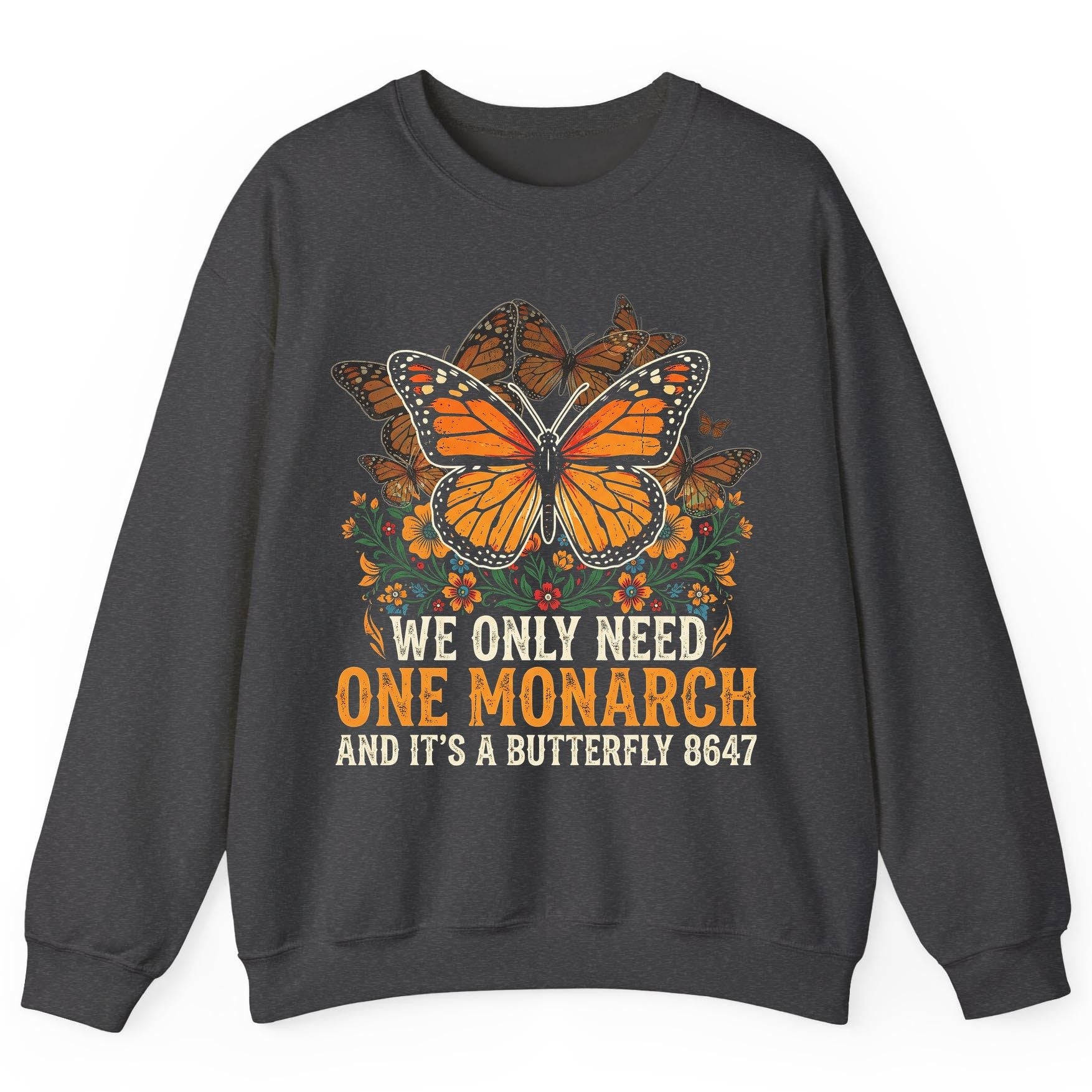 WE ONLY NEED ONE Monarch AND IT'S a Butterfly 8647 Vintage Sweatshirt - product mockup - Dark Heather
