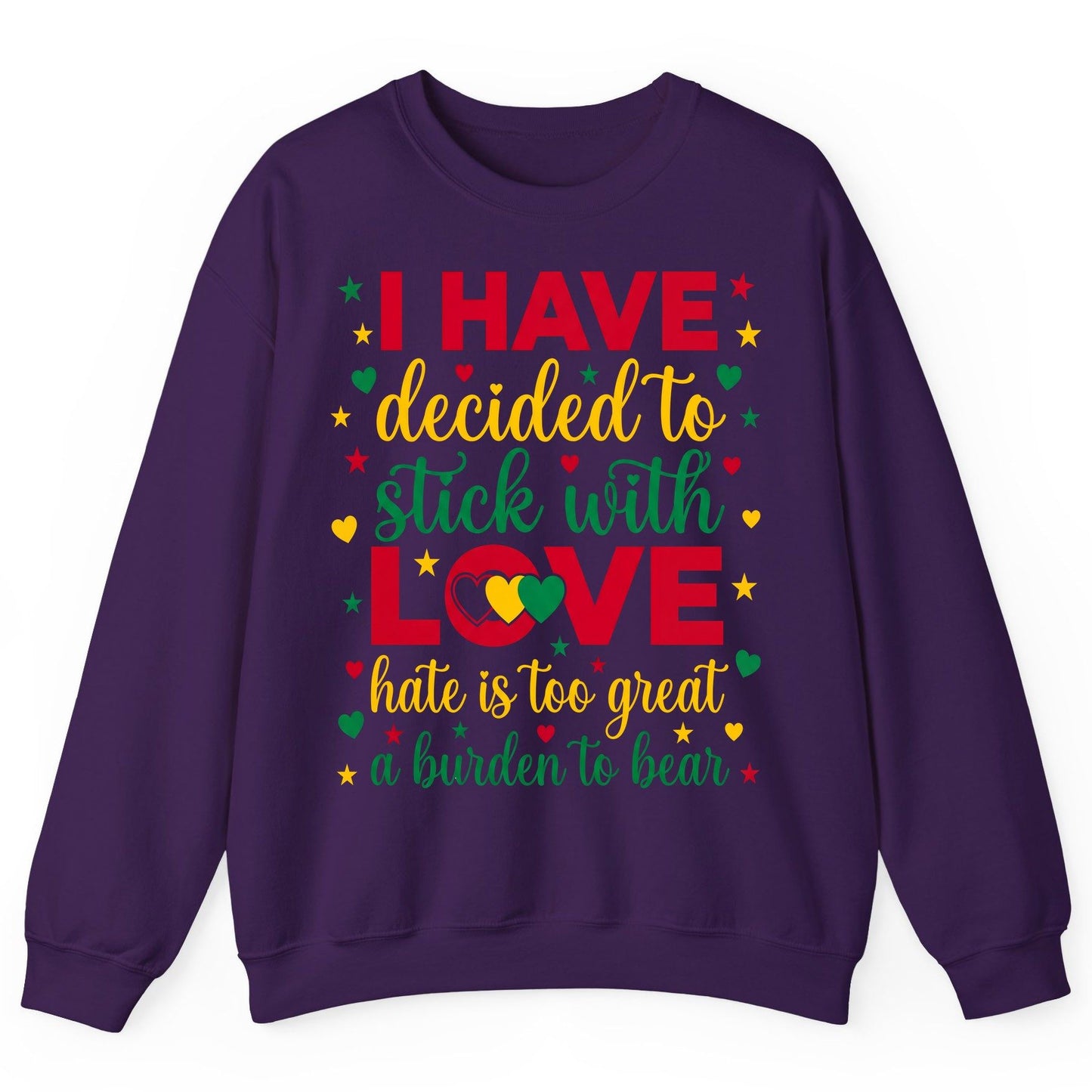 I Have Decided to Stick with Love Hate Is Too Great a Burden to Bear black history month Sweatshirt Purple product mockup