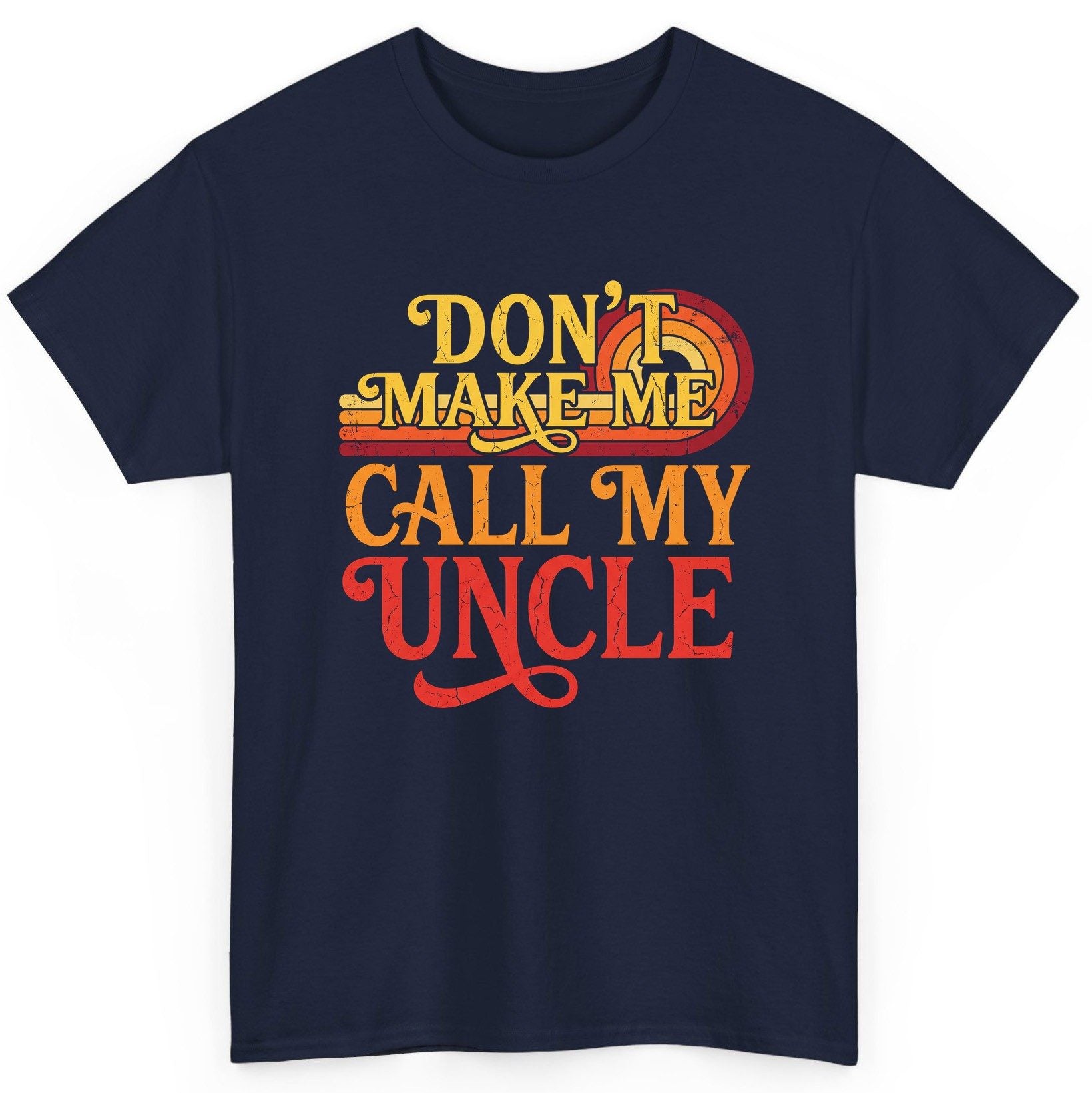 Don't Make Me Call My Uncle family humor T-Shirt Navy product mockup