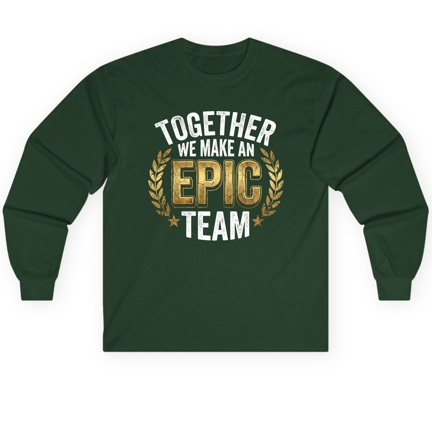 Together We Make an Epic Team teamwork Long Sleeve Tee Forest Green product mockup