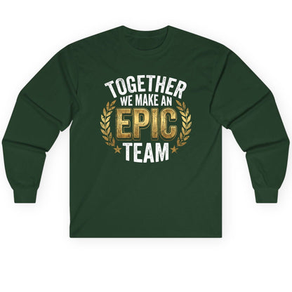 Together We Make an Epic Team teamwork Long Sleeve Tee Forest Green product mockup
