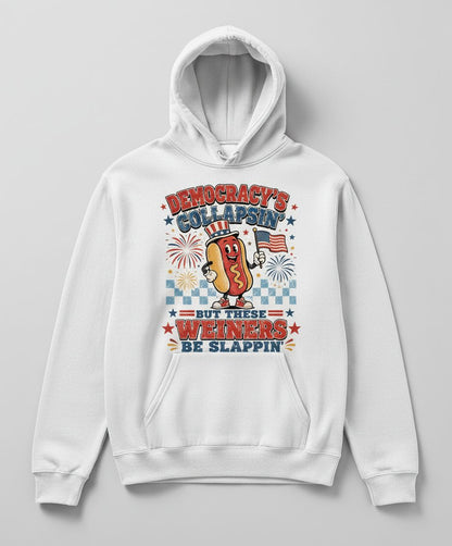 Democracy's Collapsin' but These Weiners Be Slappin' Funny 4th Hoodie - product mockup - White