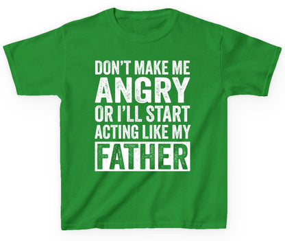 Don't Make Me Angry or I'll Start Acting Like My Father fatherhood humor Youth T-Shirt Irish Green product mockup