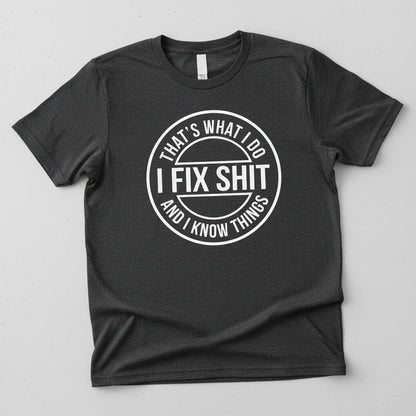 That's What I Do I Fix Shit and I Know Things Funny Handyman T-Shirt - product mockup - Dark Heather