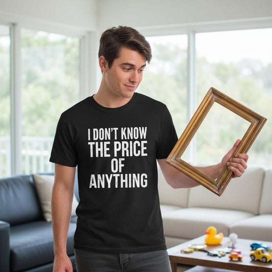 I DON'T KNOW THE PRICE OF Anything Funny Sarcastic Humor T-Shirt - lifestyle model mockup - Black
