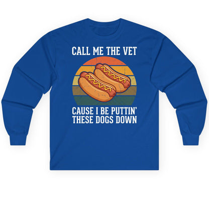 Call Me the Vet Cause I Be Puttin' These Dogs Down hot dogs Long Sleeve Tee Royal product mockup