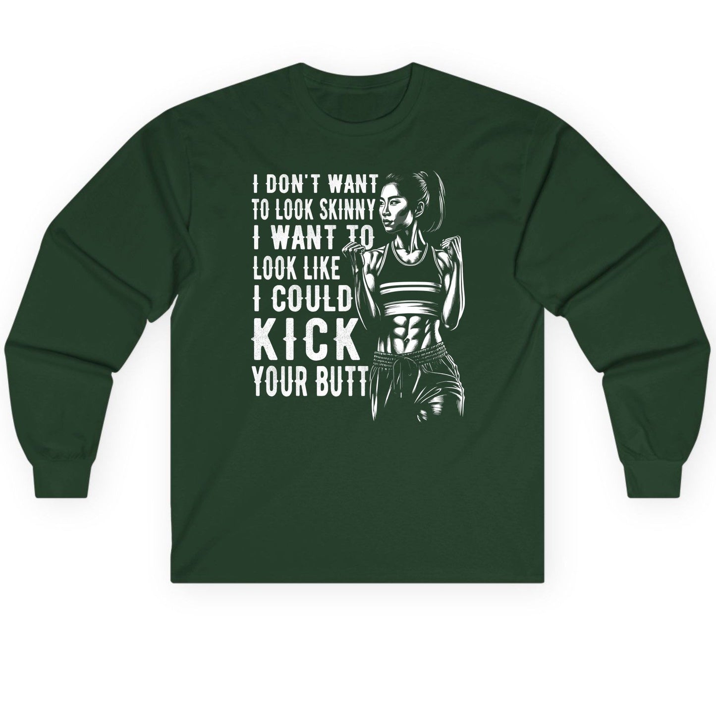 I Don't Want to Look Skinny I Want to Look Like I Could Kick Your Butt women's fitness Long Sleeve Tee Forest Green product