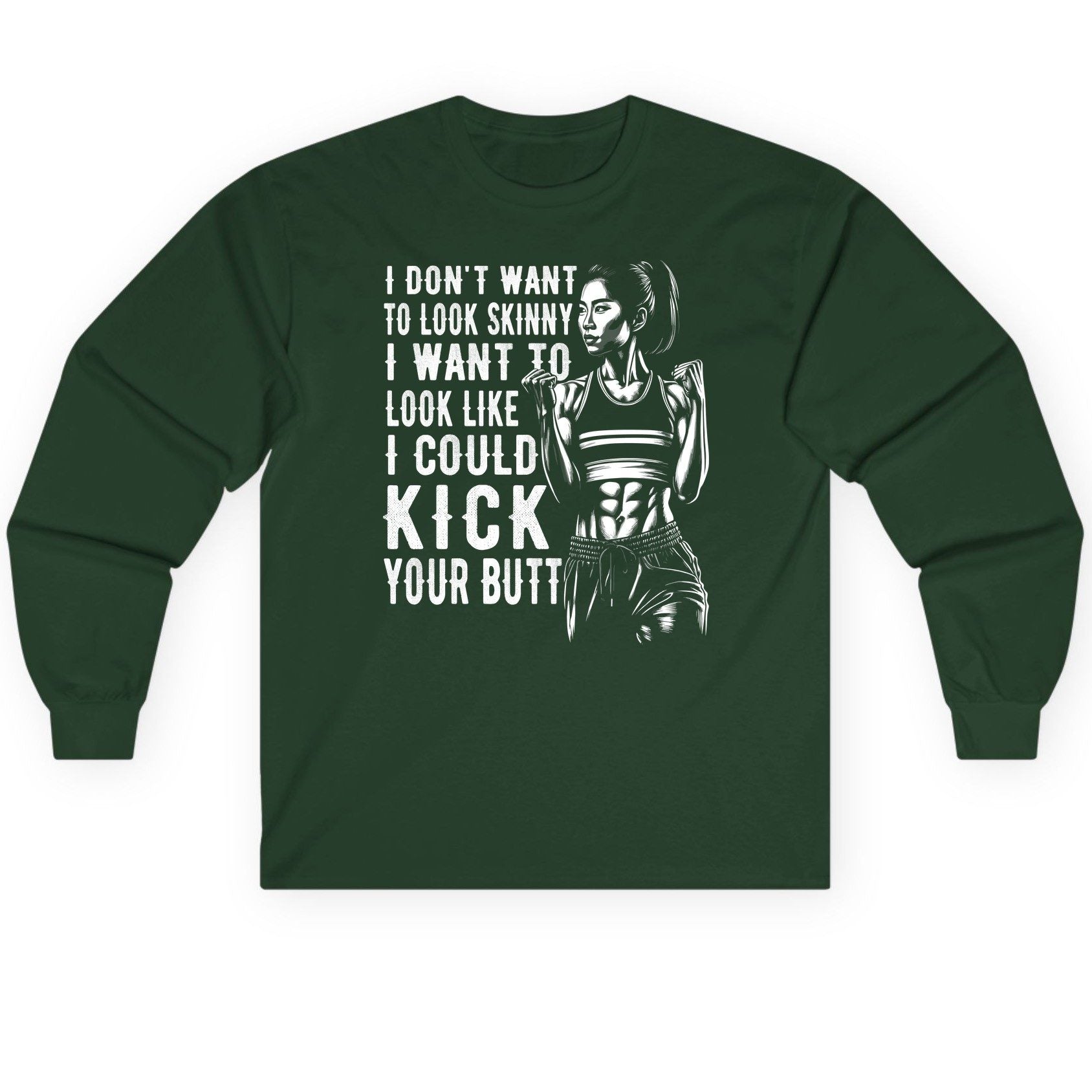 I Don't Want to Look Skinny I Want to Look Like I Could Kick Your Butt women's fitness Long Sleeve Tee Forest Green product
