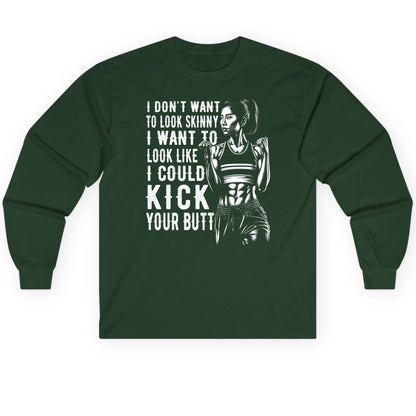I Don't Want to Look Skinny I Want to Look Like I Could Kick Your Butt women's fitness Long Sleeve Tee Forest Green product