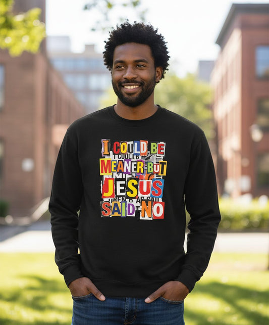 I COULD BE MEANER BUT JESUS SAID NO Funny Christian Humor Sweatshirt - lifestyle model mockup - Black