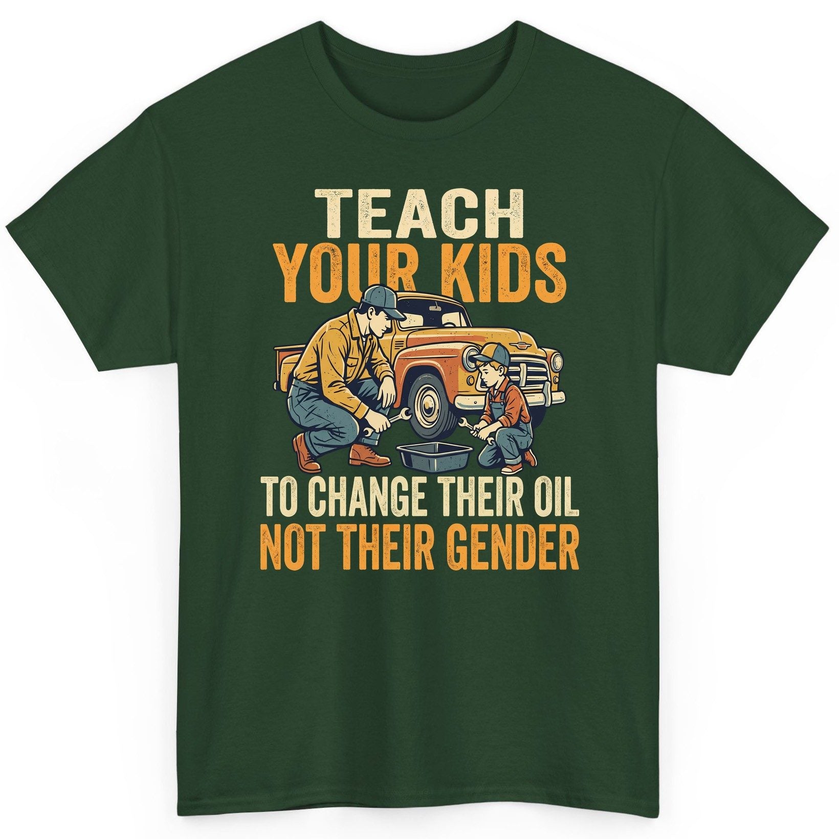 Teach Your Kids to Change Their Oil Not Their Gender father and son car repair T-Shirt Forest Green product mockup
