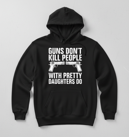 Guns Don't Kill People Dads With Pretty Daughters Do Funny Hoodie - Black