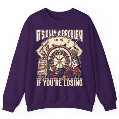 It's Only a Problem If You're Losing gambling Sweatshirt Purple product mockup