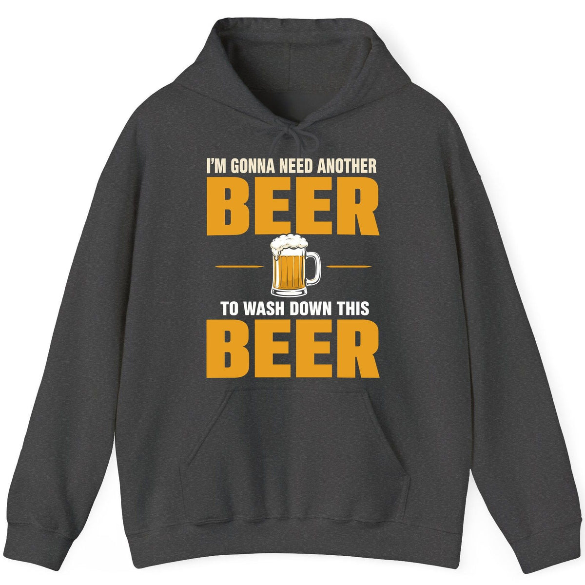 I'm Gonna Need Another Beer to Wash Down This Beer beer drinking Hoodie Dark Heather product mockup
