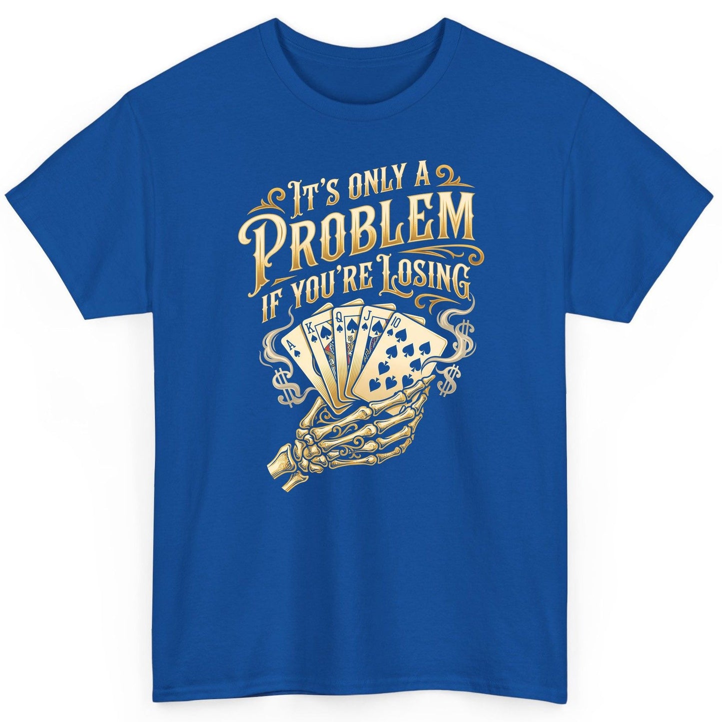 It's Only a Problem If You're Losing poker T-Shirt Royal product mockup