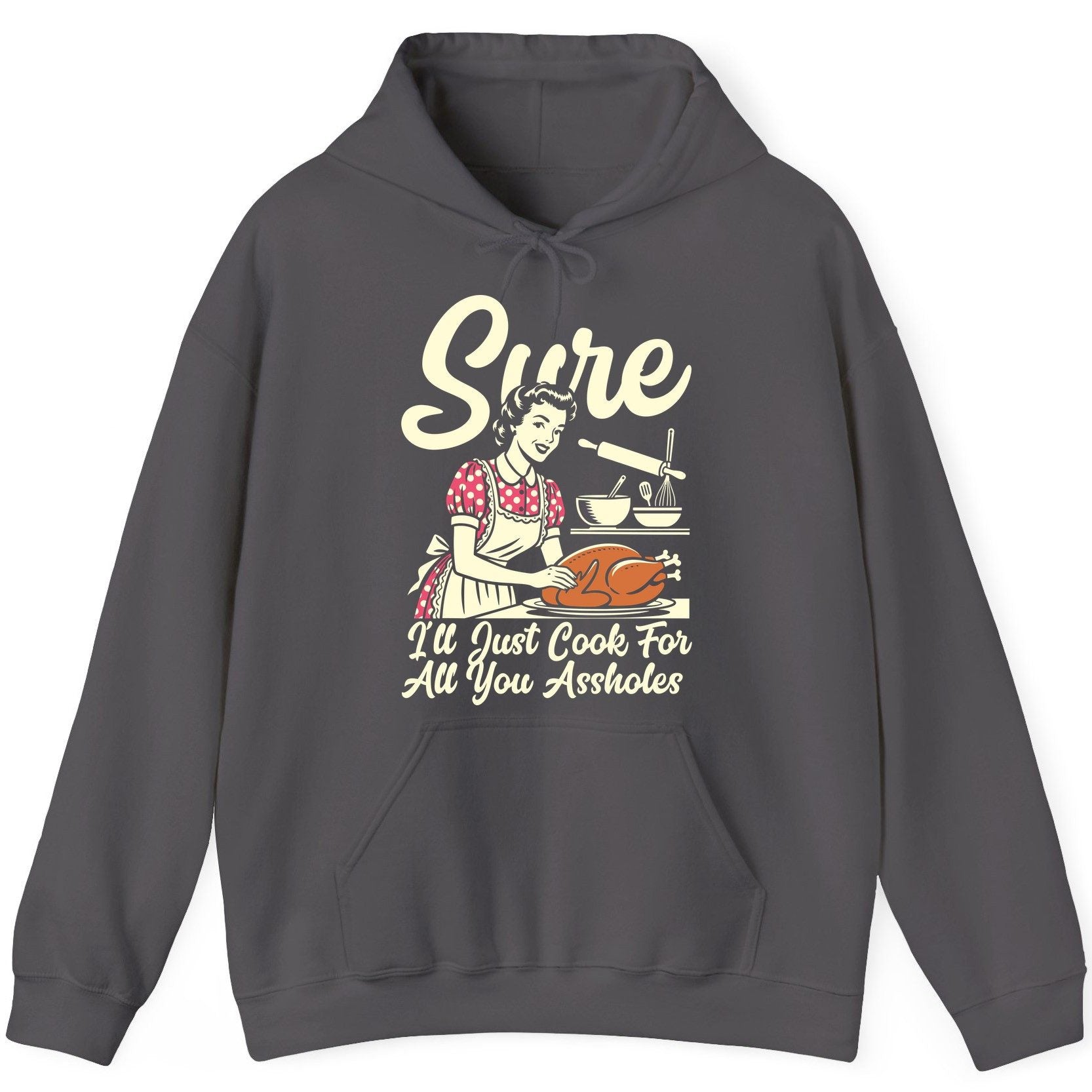 Sure I'll Just Cook for All You Assholes sarcastic housewife Hoodie Charcoal product mockup