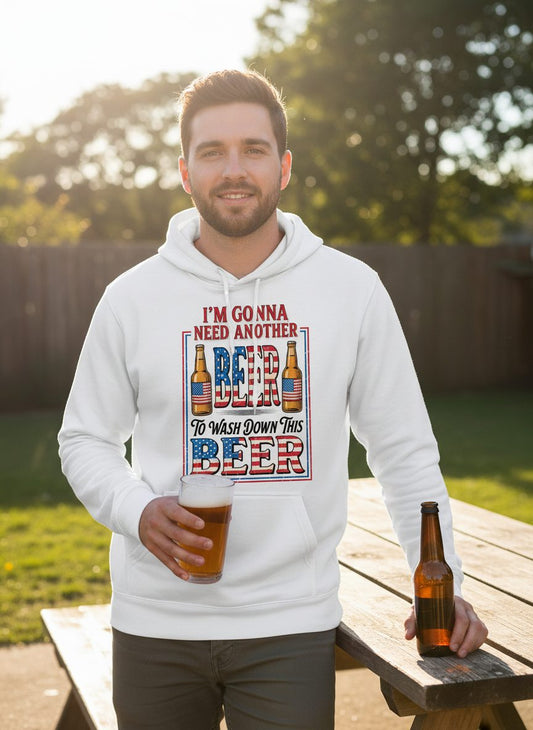 I'm Gonna Need Another Beer to Wash Down This Beer patriotic beer drinking Hoodie White lifestyle mockup