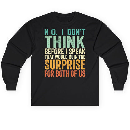 No I Don't Think Before I Speak That Would Ruin the Surprise for Both of US sarcastic humor Long Sleeve Tee Black product
