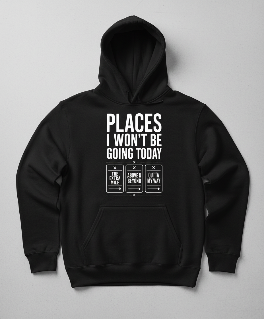 Places I Won'T Be Going Today Hoodie - Black