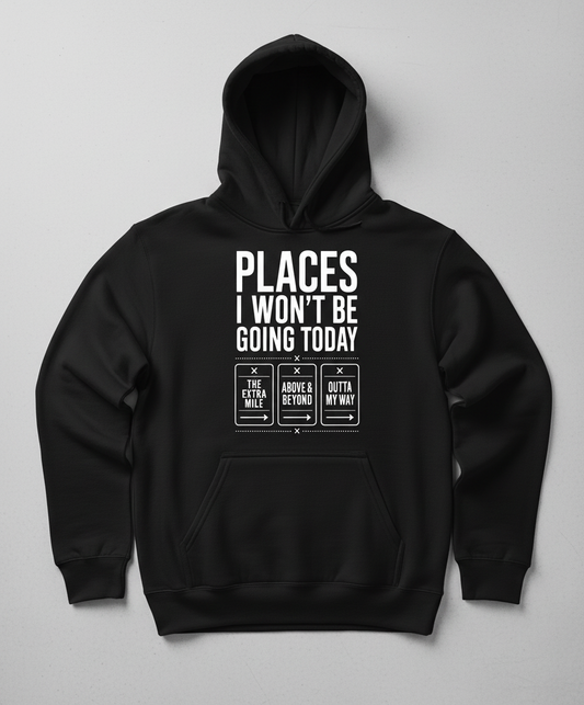 Places I Won'T Be Going Today Hoodie - Black
