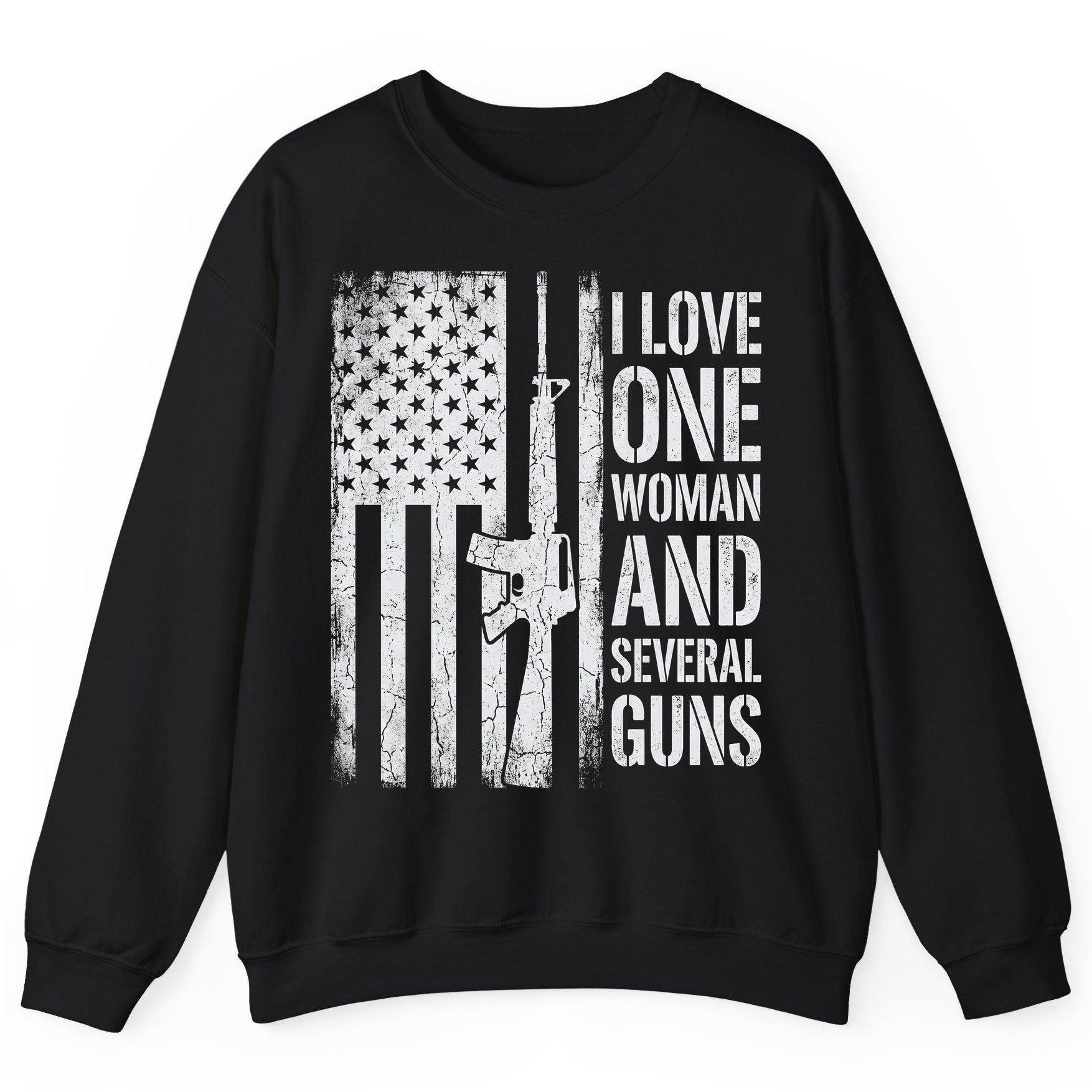 I LOVE ONE WOMAN AND Several GUNS Funny Pro-Gun Sweatshirt - product mockup - Black