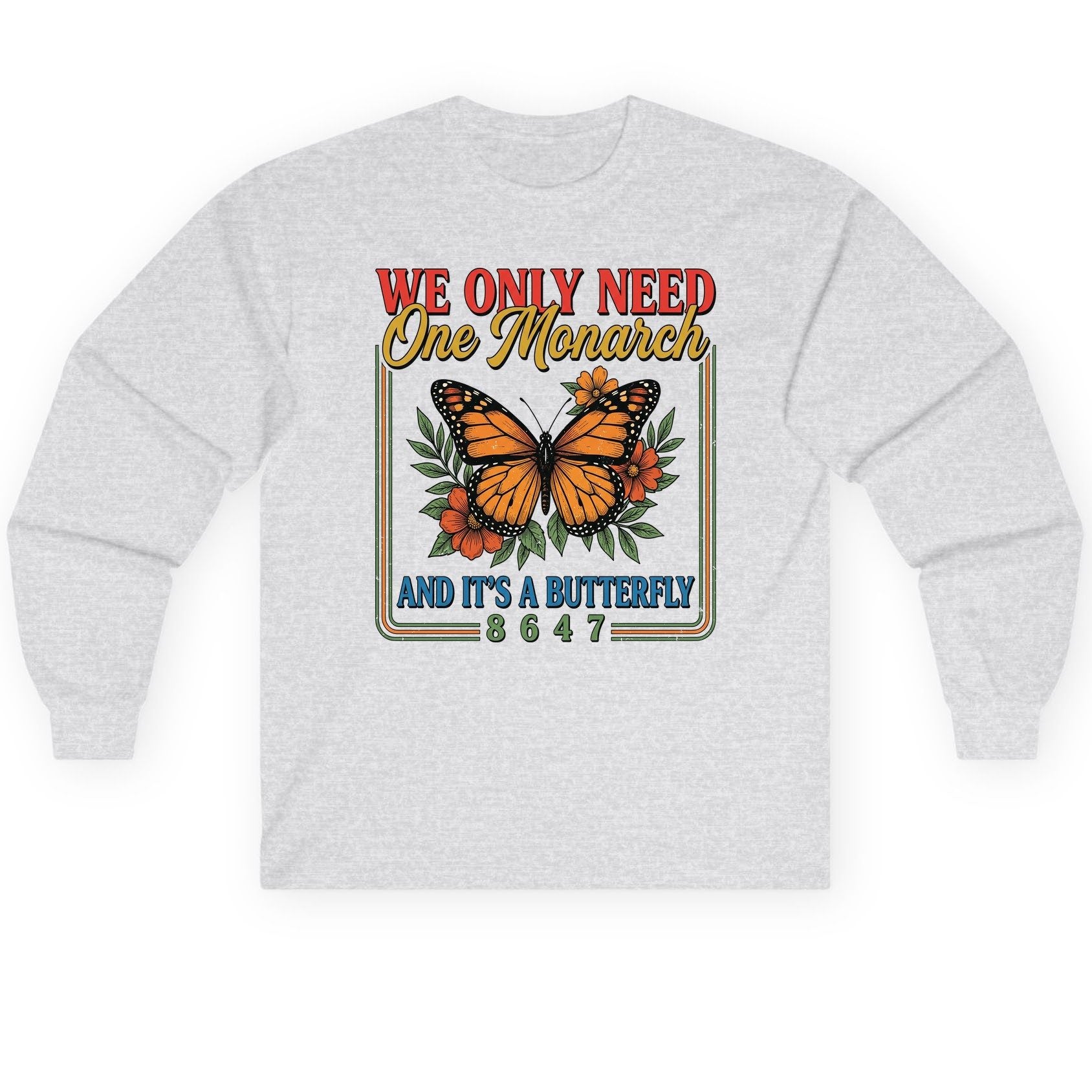 WE ONLY NEED One Monarch AND IT'S a Butterfly 8647 Long Sleeve Tee - product mockup - Ash