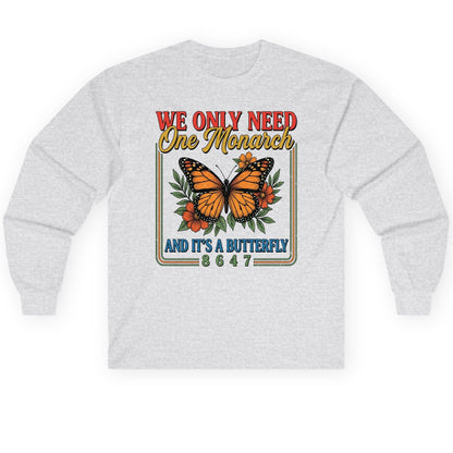 WE ONLY NEED One Monarch AND IT'S a Butterfly 8647 Long Sleeve Tee - product mockup - Ash