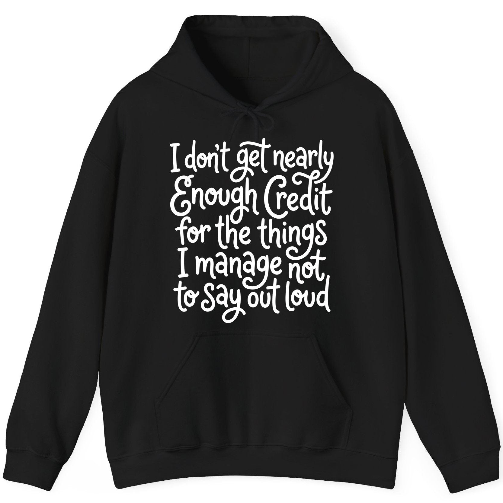 I Don't Get Nearly Enough Credit for the Things I Manage Not to Say Out Loud sarcastic humor Hoodie Black product mockup
