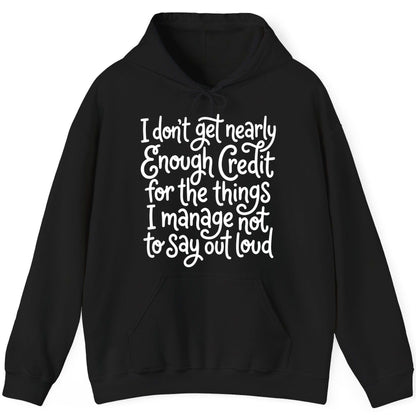 I Don't Get Nearly Enough Credit for the Things I Manage Not to Say Out Loud sarcastic humor Hoodie Black product mockup