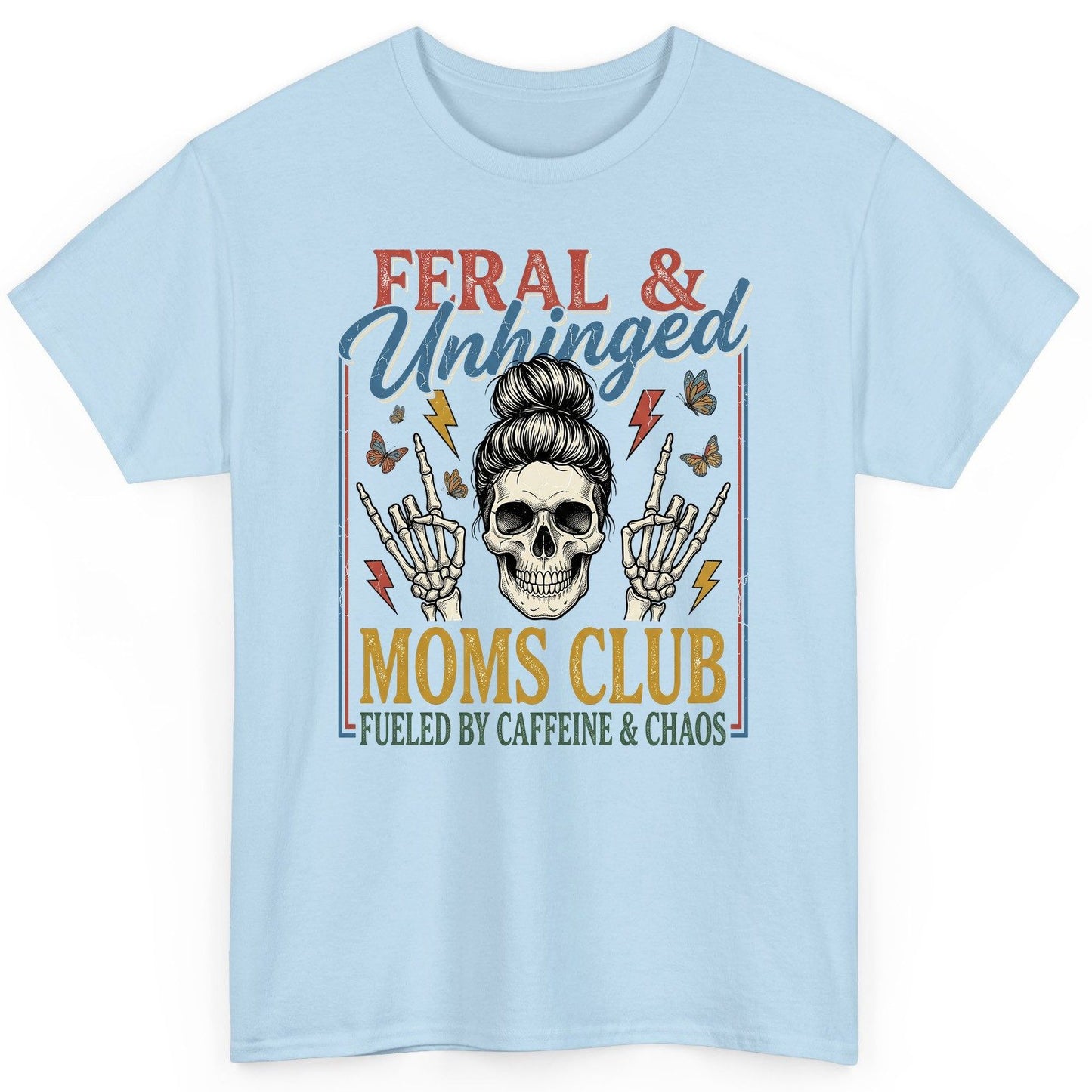 FERAL & Unhinged MOMS CLUB FUELED BY Caffeine & CHAOS T-Shirt - product mockup - Light Blue