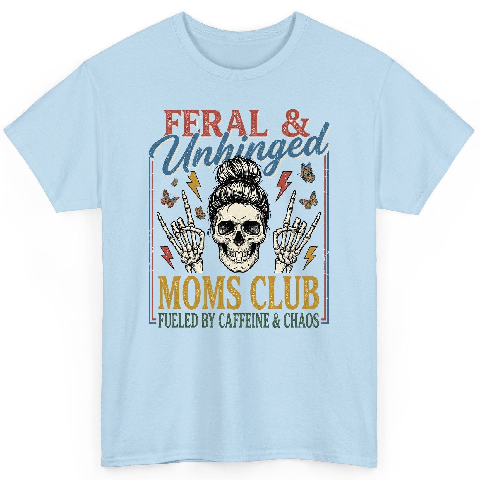 FERAL & Unhinged MOMS CLUB FUELED BY Caffeine & CHAOS T-Shirt - product mockup - Light Blue