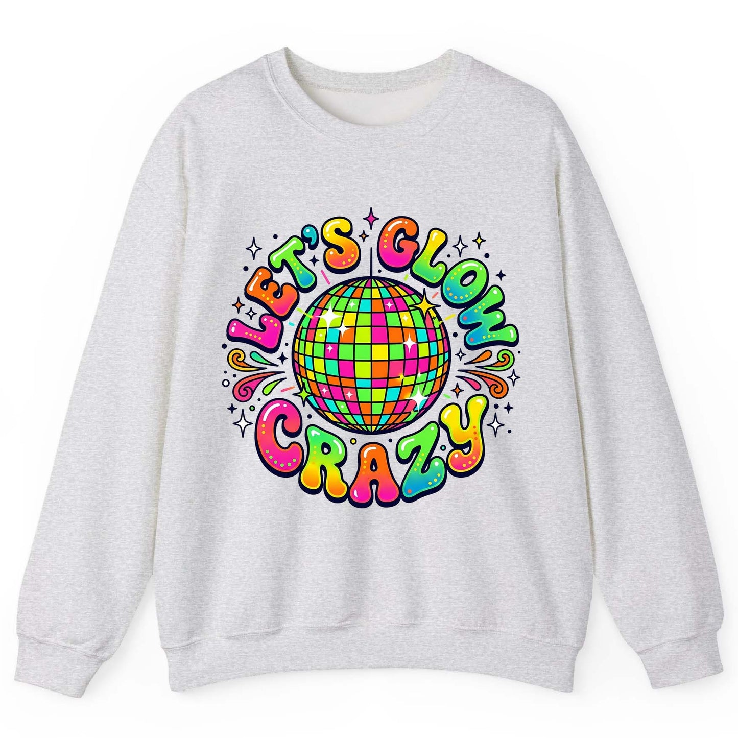 Let's Glow Crazy Retro Party Sweatshirt - product mockup - Ash