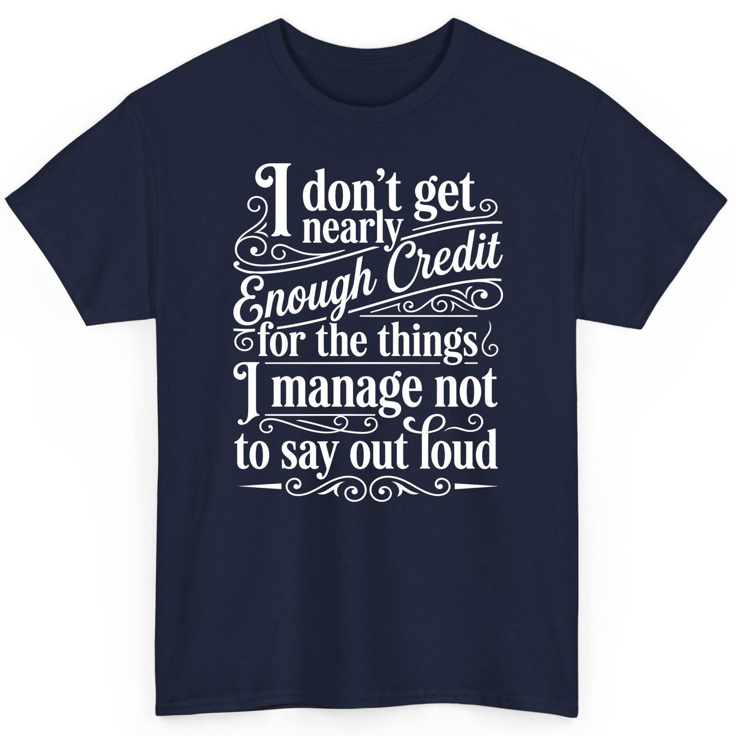I Don't Get Nearly Enough Credit for the Things I Manage Not to Say Out Loud sarcastic humor T-Shirt Navy product mockup