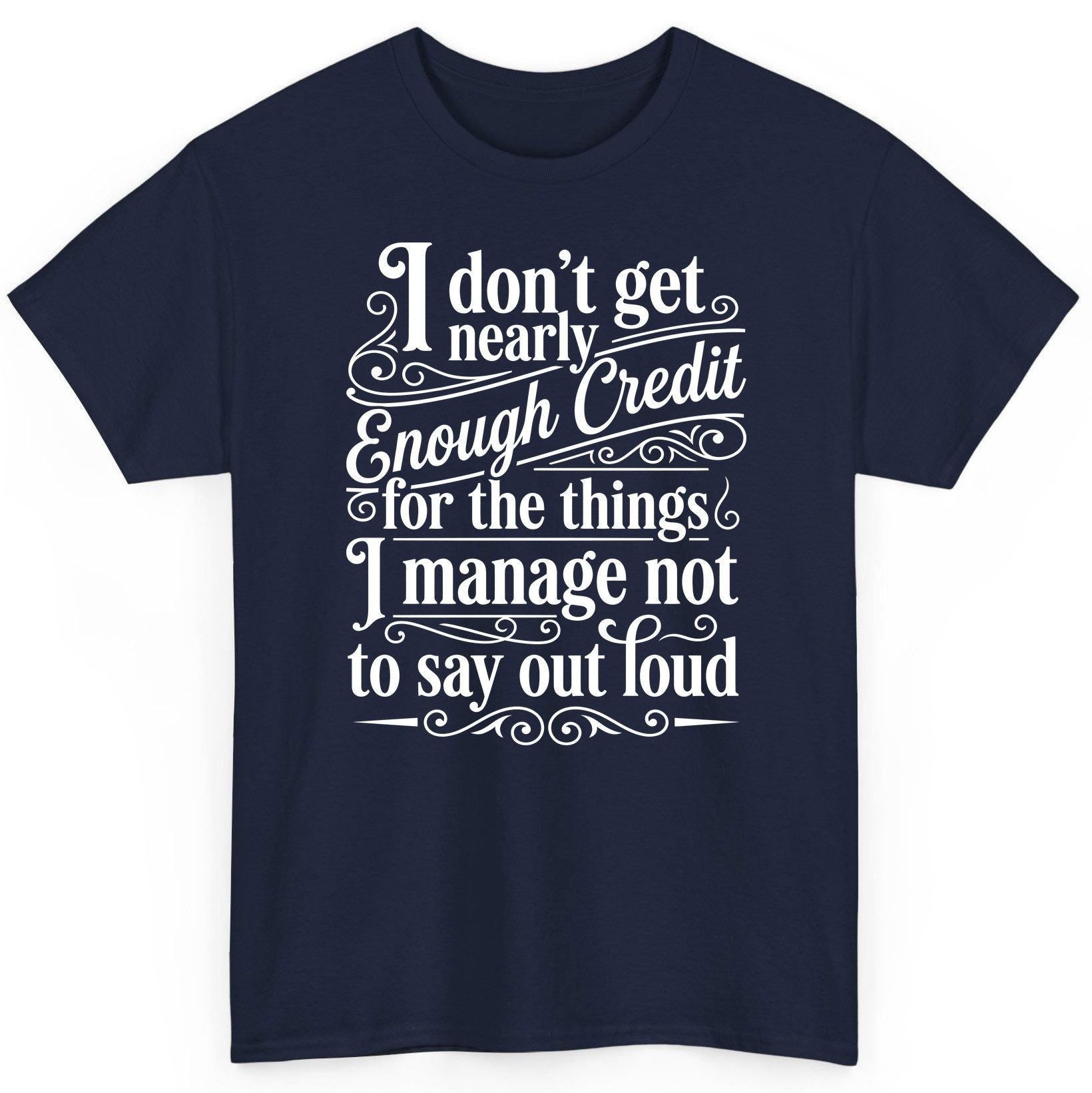 I Don't Get Nearly Enough Credit for the Things I Manage Not to Say Out Loud sarcastic humor T-Shirt Navy product mockup