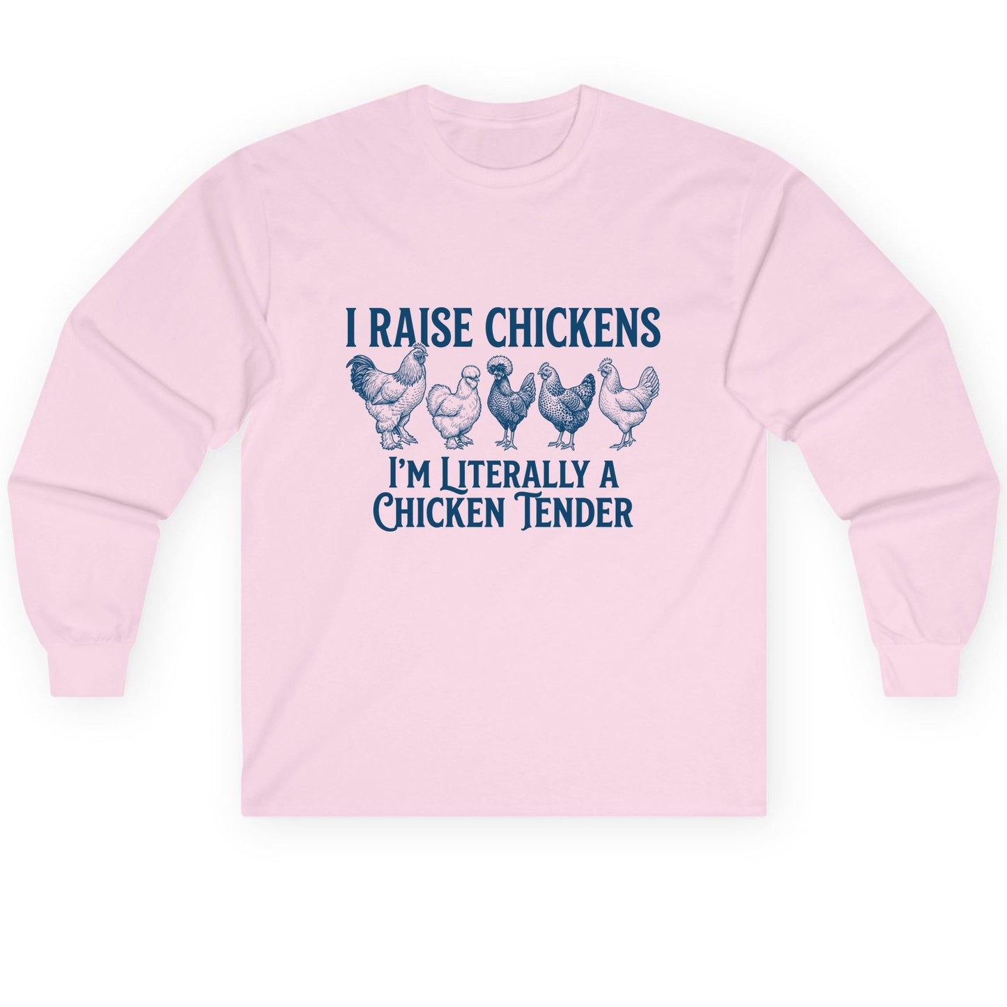 I Raise Chickens I'm Literally a Chicken Tender chicken farming Long Sleeve Tee Light Pink product mockup