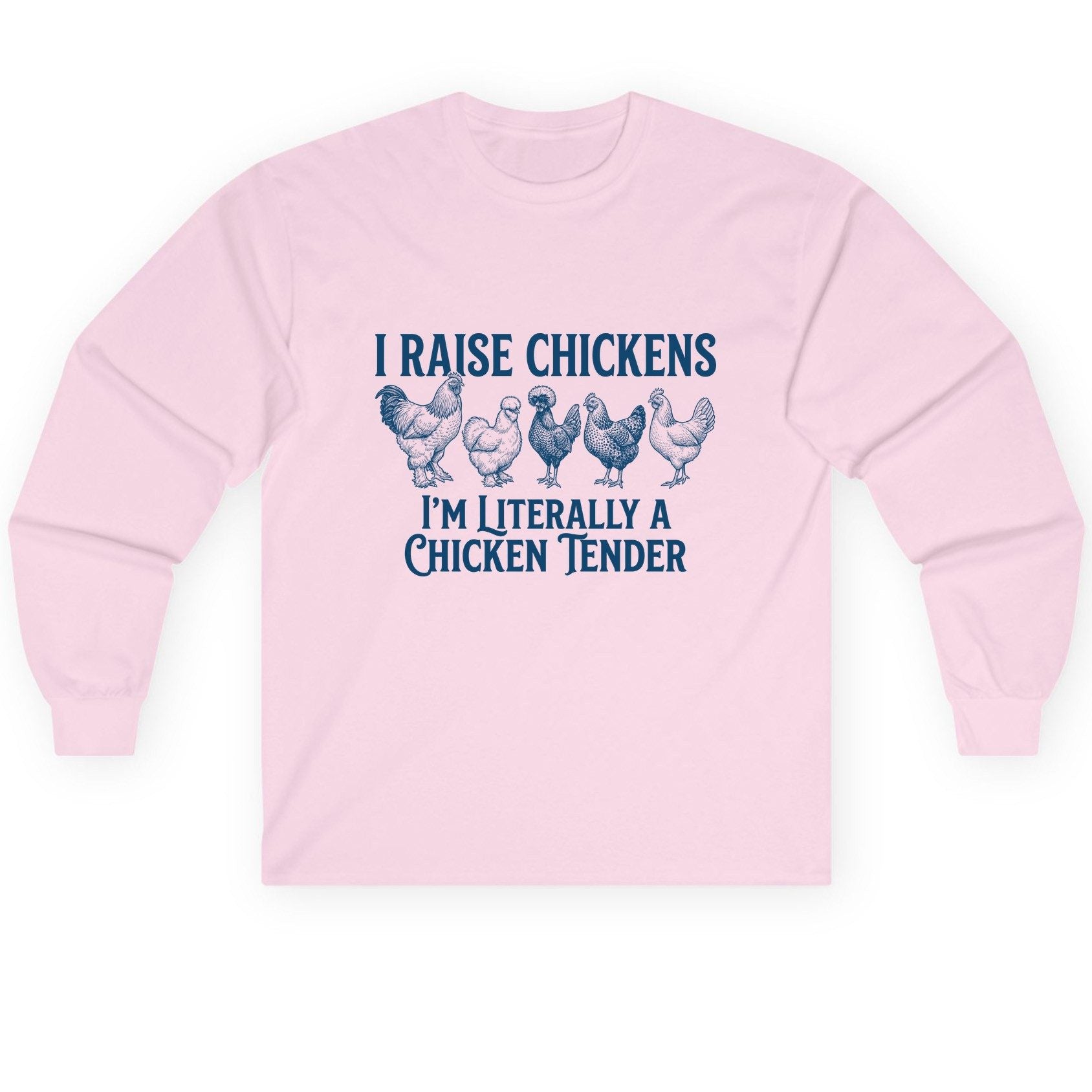 I Raise Chickens I'm Literally a Chicken Tender chicken farming Long Sleeve Tee Light Pink product mockup