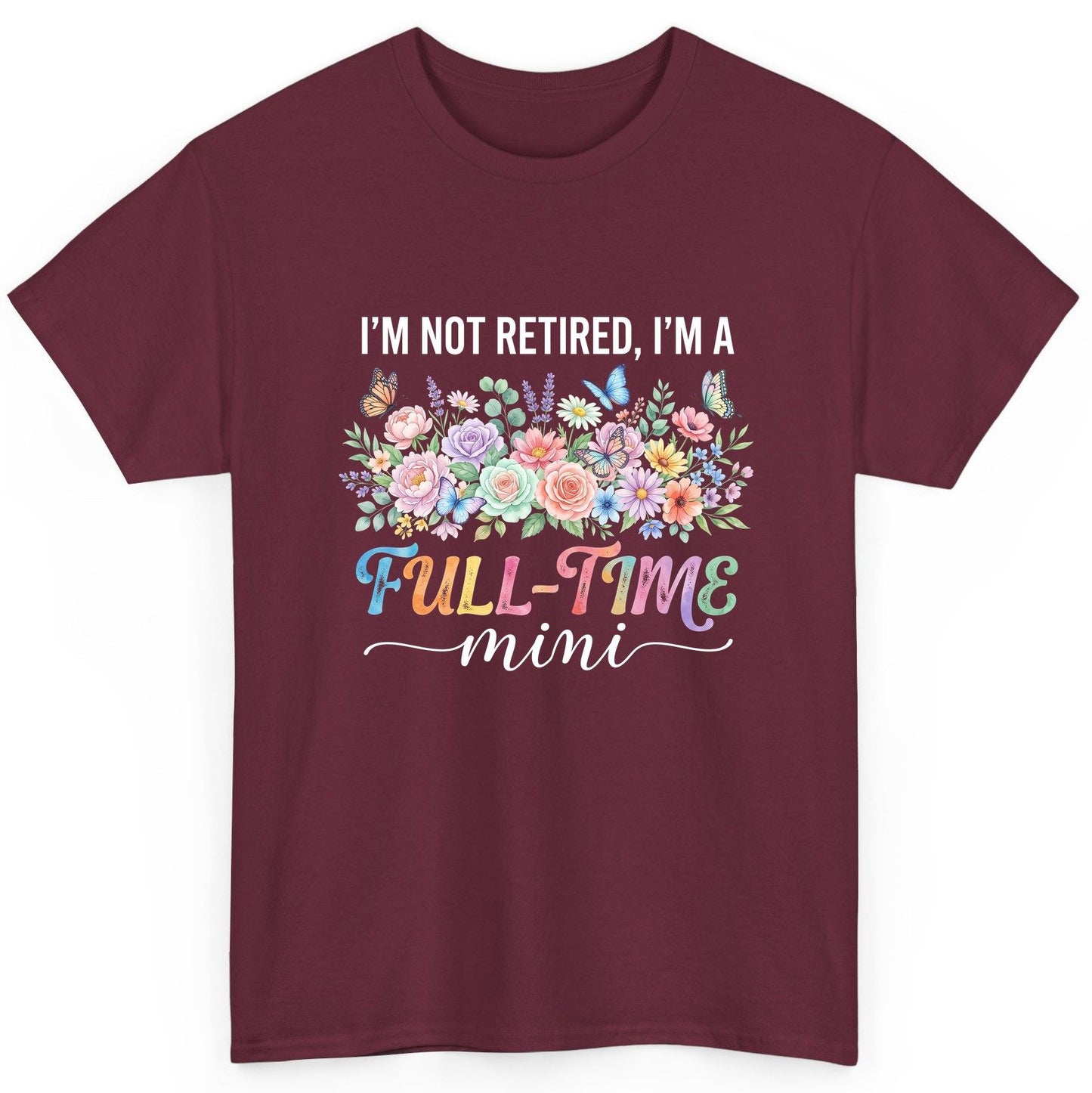 I'M NOT Retired I'M a Full-Time Mini Funny Grandmother T-Shirt - product mockup - Maroon