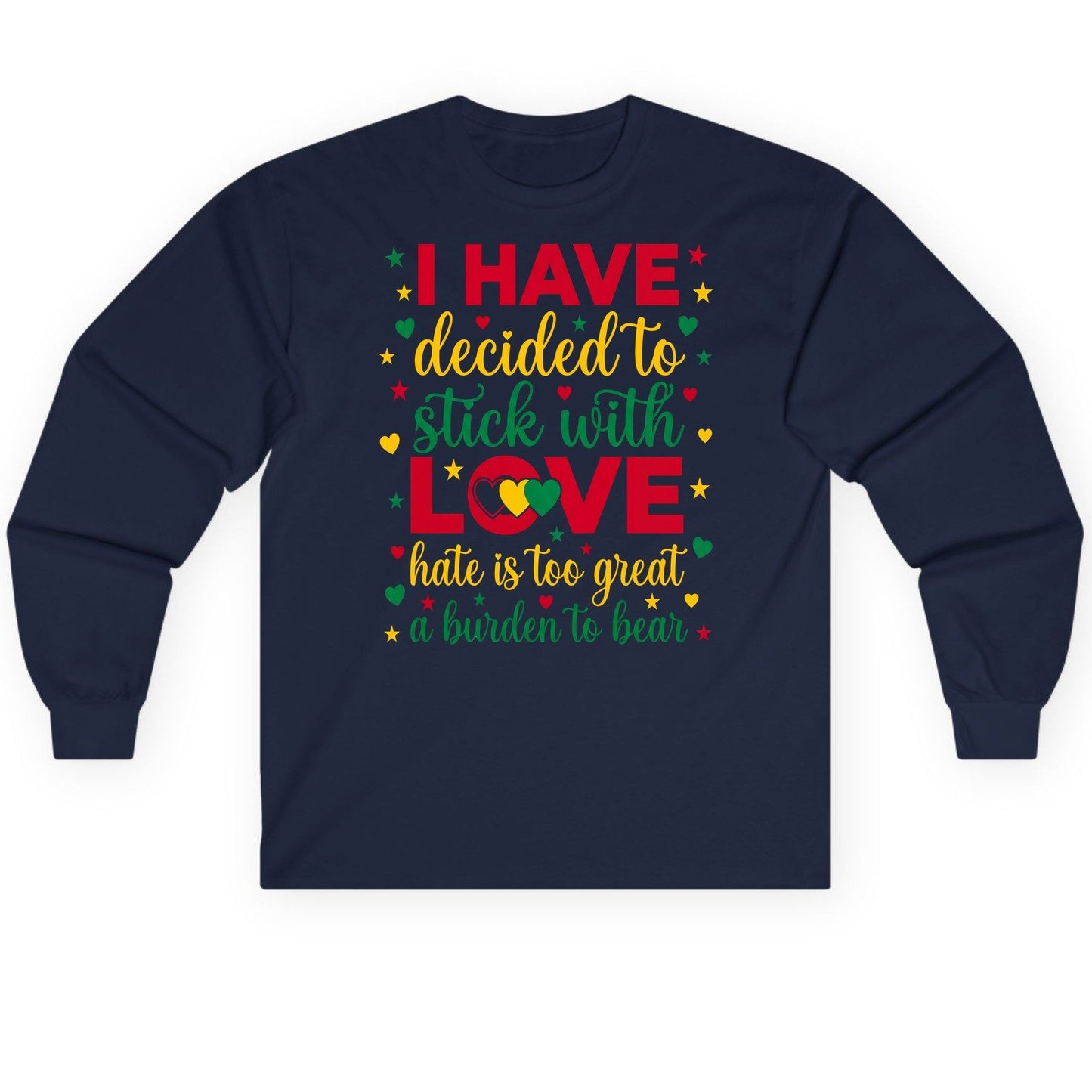 I Have Decided to Stick with Love Hate Is Too Great a Burden to Bear black history month Long Sleeve Tee Navy product mockup