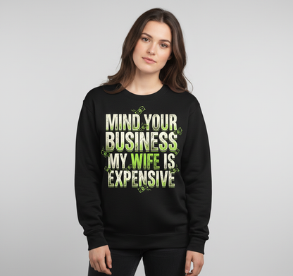 Funny Mind Your Business My Wife Is Expensive Sweatshirt - product mockup - Black