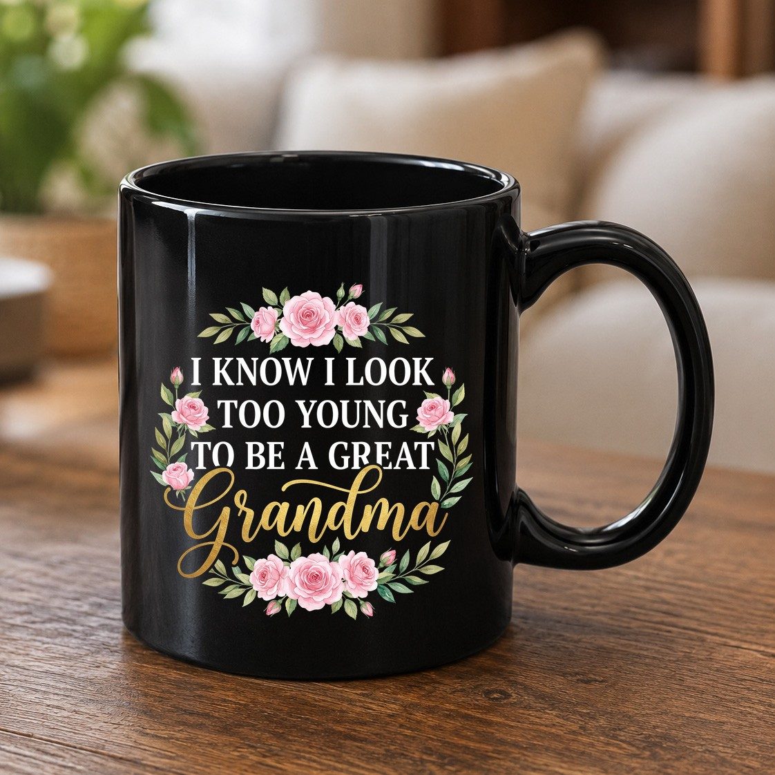 I KNOW I LOOK TOO YOUNG TO BE a GREAT Grandma Black Mug - product mockup - Black