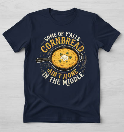 Funny Southern Saying Cornbread Ain't Done In The Middle T-Shirt - Navy