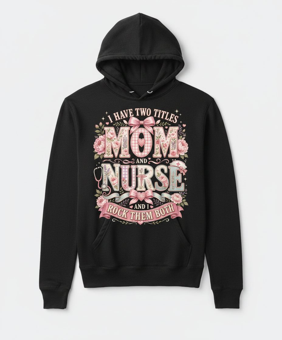 I Have Two Titles Mom and Nurse and I Rock Them Both Hoodie - product mockup - Black