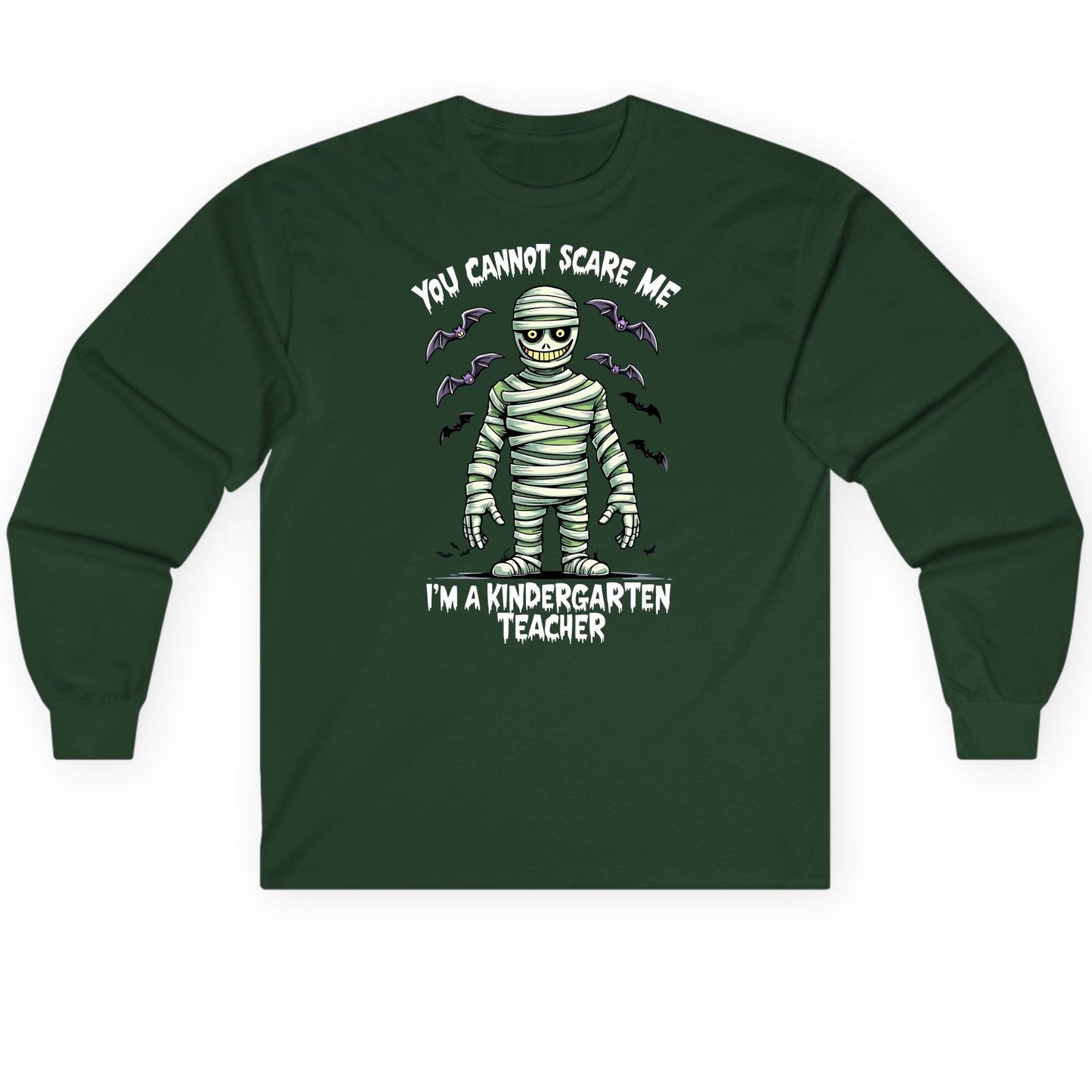 You Cannot Scare Me I'm a Kindergarten Teacher kindergarten teacher Long Sleeve Tee Forest Green product mockup