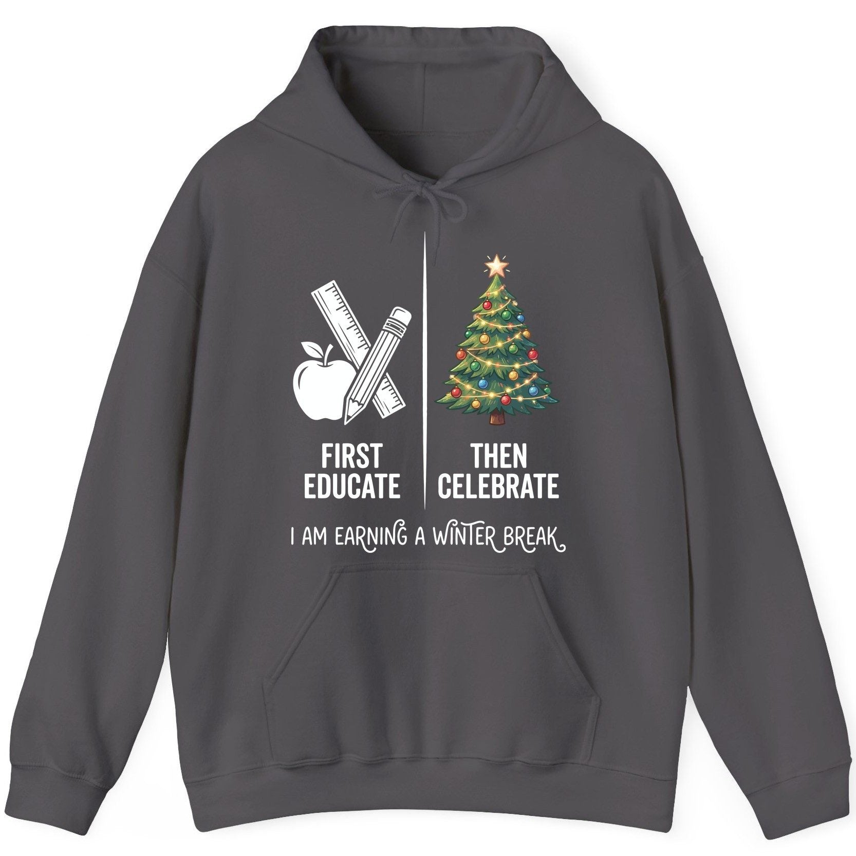 First Educate Then Celebrate I Am Earning a Winter Break teacher humor Hoodie Charcoal product mockup