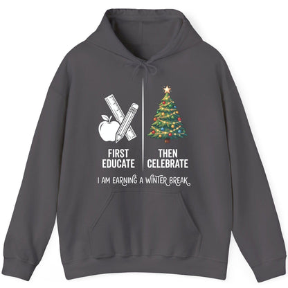 First Educate Then Celebrate I Am Earning a Winter Break teacher humor Hoodie Charcoal product mockup